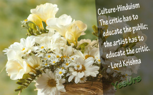 Culture-Hinduism. The Critic Has To Educate The Public, The Artist Has ...