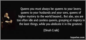 you must always be: queens to your lovers; queens to your husbands ...