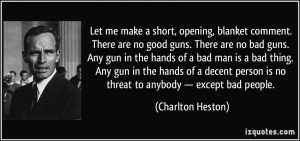 short, opening, blanket comment. There are no good guns. There are no ...