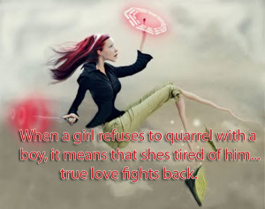 When a girl refuses to quarrel with a boy, it means that shes ...