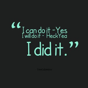 Quotes Picture: i can do it yes i will do it heckyea i did it