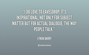 quote Lynda Barry i do love to eavesdrop its inspirational 149683 png