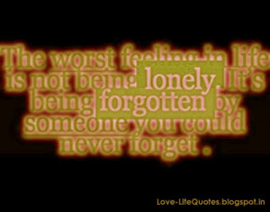 The worst feeling in life is not being lonely.