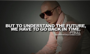Future Quotes Rapper What i've learned from pitbull