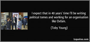 ... tomes and working for an organisation like Oxfam. - Toby Young