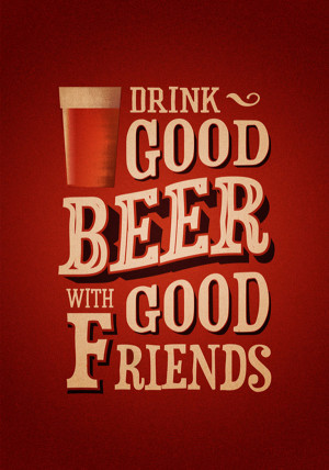 drink good beer with good friends