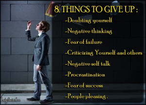 THINGS TO GIVE UP: -Doubting yourself -Negative thinking -Fear of ...