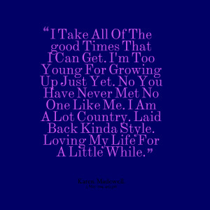 Quotes Picture: i take all of the good times that i can get i'm too ...