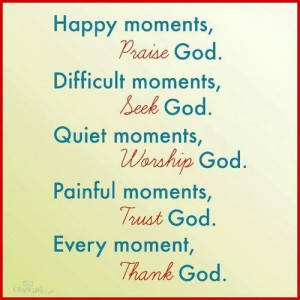 Every moment praise God! :)