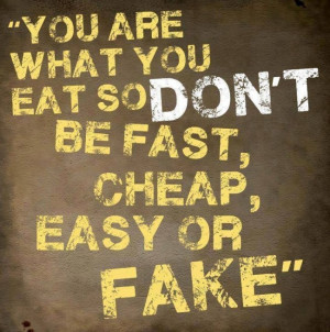 Food Quote: You are what you eat, so don’t...