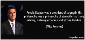 Ronald Reagan was a president of strength. His philosophy was a ...