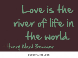 ... image quotes - Love is the river of life in the world. - Love quotes