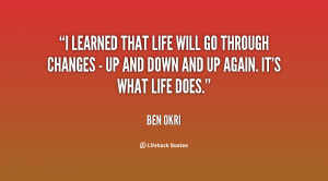 learned that life will go through changes - up and down and up again ...