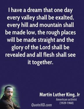 Martin Luther King, Jr. - I have a dream that one day every valley ...