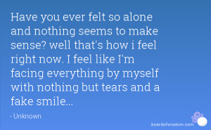 ... feel right now. I feel like I'm facing everything by myself with