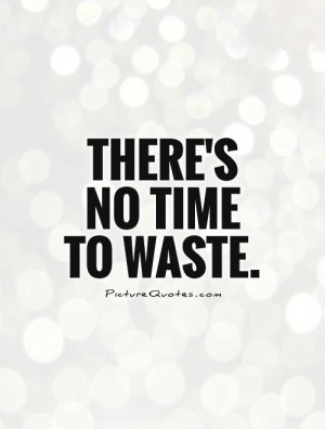 No Time to Waste Quotes