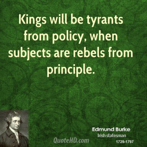 Kings will be tyrants from policy, when subjects are rebels from ...