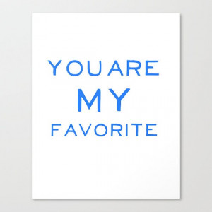 Love+Quote+Inspirational+Poster+You+Are+My+Favorite+by+PosterSavvy,+$ ...