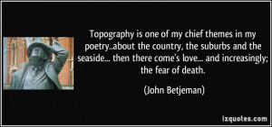 Topography is one of my chief themes in my poetry..about the country ...