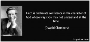 Faith is deliberate confidence in the character of God whose ways you ...