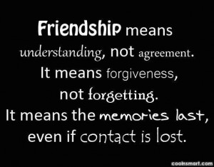 Friendship Quote: Friendship means understanding, not agreement. It ...