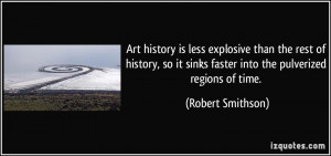 Art history is less explosive than the rest of history, so it sinks ...