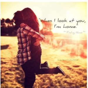 When i look at you, im home