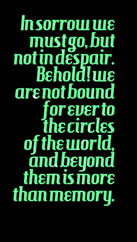 Quotes Picture: in sorrow we must go, but not in despair behold! we ...