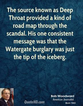 Bob Woodward - The source known as Deep Throat provided a kind of road ...