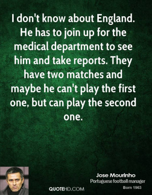 don't know about England. He has to join up for the medical ...