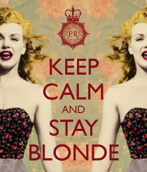 KEEP CALM AND STAY BLONDE. Need to remember this next time I get a ...