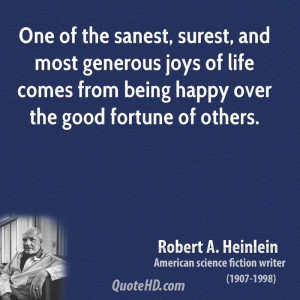 of the sanest, surest, and most generous joys of life comes from being ...