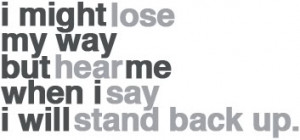 Might Lose Way but hear me when I say I Will stand back up ~ Break Up ...