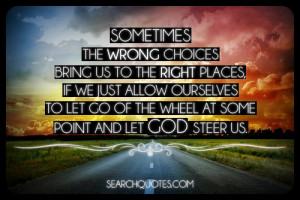 ... ourselves to let go of the wheel at some point and let God steer us