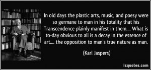 In old days the plastic arts, music, and poesy were so germane to man ...