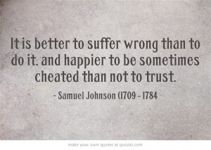 It is better to suffer wrong than to do it, and happier to be ...