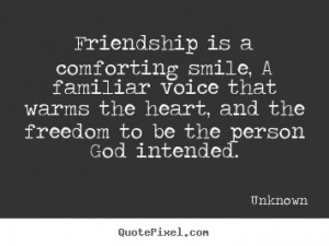 Quotes about friendship - Friendship is a comforting smile, a familiar ...
