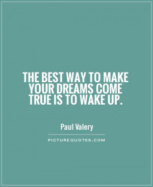 ... best way to make your dreams come true is to wake up Picture Quote #1