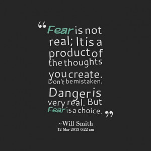 Quotes Picture: fear is not real; it is a product of the thoughts you ...
