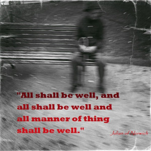 Julian of Norwich..one of my fave mantras said for many yrs
