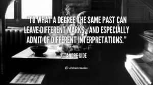 quote-Andre-Gide-to-what-a-degree-the-same-past-43919.png