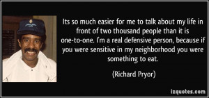 two thousand people than it is one-to-one. I'm a real defensive person ...