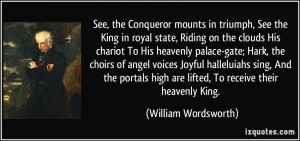 See, the Conqueror mounts in triumph, See the King in royal state ...