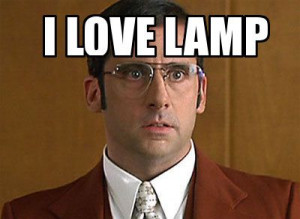 Anchorman. I love lamp. Silly quote, but it does make me laugh...