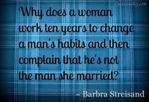 Why does a woman work ten years to change a mans habits quote