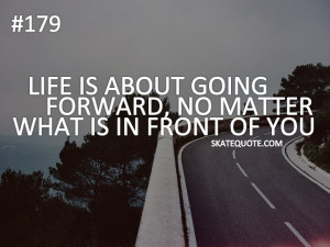 skatequote # going forward # life # no matter what # dont stop 1 ...