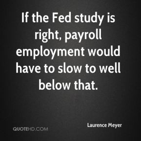 Laurence Meyer - If the Fed study is right, payroll employment would ...