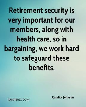 Retirement security is very important for our members, along with ...