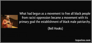 ... primary goal the establishment of black male patriarchy. - Bell Hooks