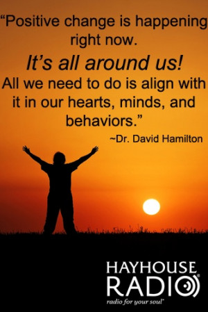 Positive change is happening all around us! All we need to do is align ...
